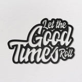 Let The Good Times Roll Text Sign - Wall Art